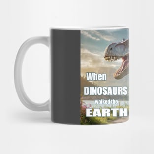 When Dinosaurs Walked the Earth Mug